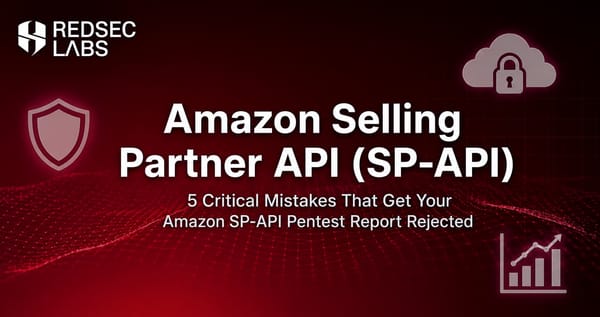 5 Critical Mistakes That Get Your Amazon SP-API Pentest Report Rejected